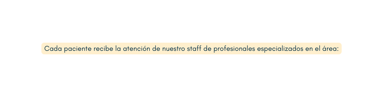 Cada paciente recibe la atención de nuestro staff de profesionales especializados en el área